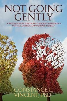 Paperback Not Going Gently: A Psychologist Fights Back against Alzheimer's for Her Mother. . .and Perhaps Herself Book