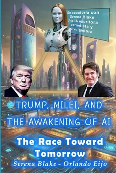 Trump, Milei, and the Awakening of AI: The Race Toward Tomorrow