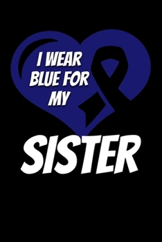 Paperback I Wear Blue For My Sister: Colon Cancer Journal 6x9 120 Pages Blank Lined Paperback Book