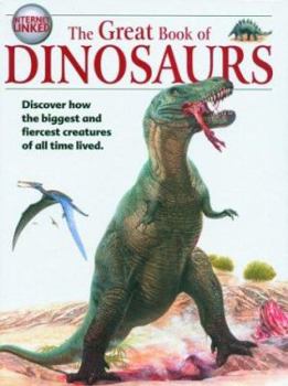 Hardcover The Great Book of Dinosaurs: Discover How the Biggest and Fiercest Creatures of All Time Lived. Book