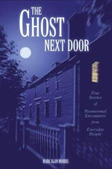 Paperback The Ghost Next Door: True Stories of Paranormal Encounters from Everyday People Book