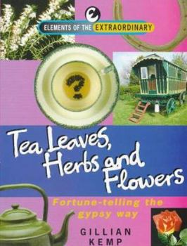 Paperback Tea Leaves, Herbs, and Flowers: Fortune Telling the Gypsy Way! Book
