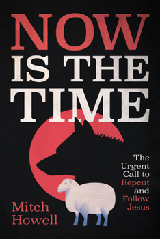 Hardcover Now Is the Time: The Urgent Call to Repent and Follow Jesus Book