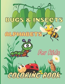 Paperback Bugs & Insects Alphabets Coloring Book For Kids: Fun Drawing and learning Activity book for Kids, Cute designs for drawing and relax Book