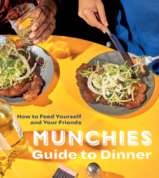 Hardcover Munchies Guide to Dinner: How to Feed Yourself and Your Friends [A Cookbook] Book