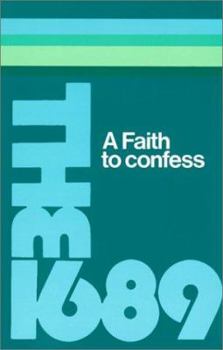 The Baptist Confession of Faith 1689: Or the Second London Confession with Scripture Proofs
