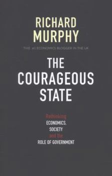 The Courageous State: Rethinking Economics, Society and the Role of Government