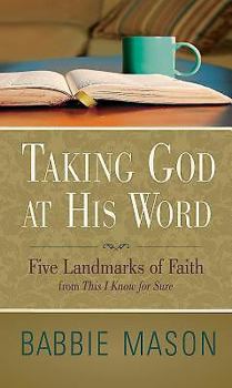 Paperback Taking God at His Word Preview Book: Five Landmarks of Faith from This I Know for Sure Book