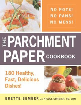 Paperback The Parchment Paper Cookbook: 180 Healthy, Fast, Delicious Dishes! Book