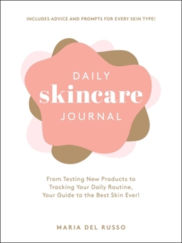 Hardcover Daily Skincare Journal: From Testing New Products to Tracking Your Daily Routine, Your Guide to the Best Skin Ever! Book