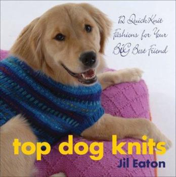 Hardcover Top Dog Knits: 12 QuickKnit Fashions for Your Big Best Friend Book