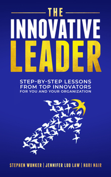 Paperback The Innovative Leader: Step-By-Step Lessons from Top Innovators for You and Your Organization Book