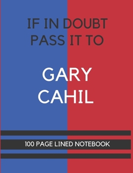 If In Doubt Pass It To Gary Cahil: Gary Cahil Themed Notebook/ Journal/ Notepad/ Diary For Palace Fans, Teens, Adults and Kids | 100 Black Lined Pages With Margins | 8.5 x 11 Inches | A4