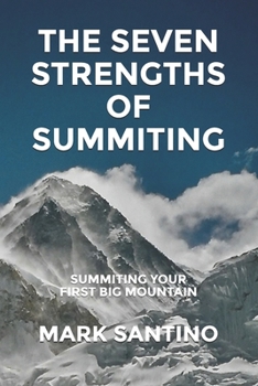 Paperback The Seven Strengths of Summiting: Summiting Your First Big Mountain Book