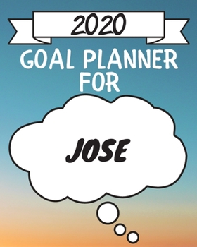 2020 Goal Planner For Jose: 2020 New Year Planner Goal Journal Gift for Jose  / Notebook / Diary / Unique Greeting Card Alternative