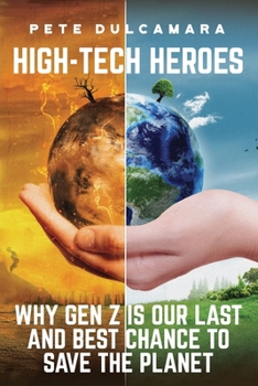 High-Tech Heroes : Why Get-Z Is Our Last and Best Hope to Save the Planet