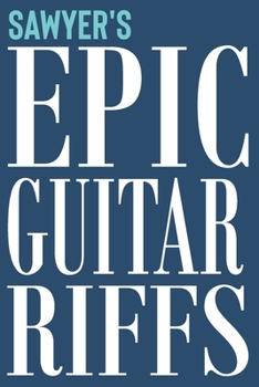 Paperback Sawyer's Epic Guitar Riffs: 150 Page Personalized Notebook for Sawyer with Tab Sheet Paper for Guitarists. Book format: 6 x 9 in Book
