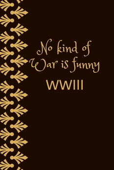 No kind of war is funny,WWIII: Funny Office Notebook/journals to write For Women Men Boss Coworkers Colleagues Students Friends Office Gag Gift  6x9 inches, 120 Pages