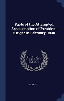 Hardcover Facts of the Attempted Assassination of President Kruger in February, 1898 Book