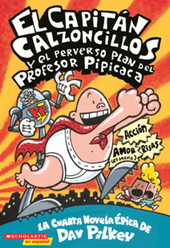 Library Binding Capitan Calzoncillos Y El Perverso Plan del Profesor Pipicaca: La Cuarta Novela Epica [Spanish] Book