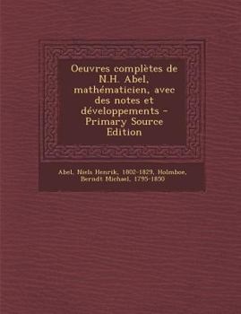 Paperback Oeuvres Completes de N.H. Abel, Mathematicien, Avec Des Notes Et Developpements - Primary Source Edition [French] Book