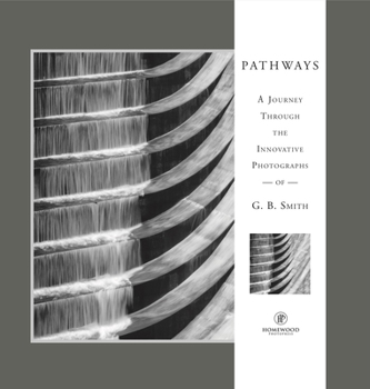 Hardcover Pathways: A Journey Through the Innovative Images of Acclaimed Photographer G.B. Smith Book