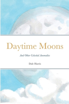 Paperback Daytime Moons: And Other Celestial Anomalies Book