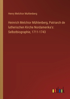 Paperback Heinrich Melchior Mühlenberg, Patriarch de lutherischen Kirche Nordamerika's: Selbstbiographie, 1711-1743 [German] Book