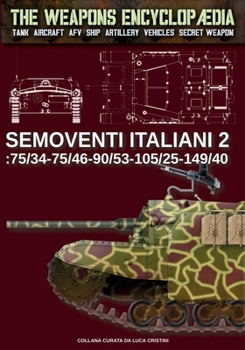 Semoventi italiani – Vol. 2: 75/34-75/46-90/53-102/25-149/40 (The Weapons Encyclopaedia) (Italian Edition)