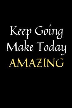 Paperback Keep Going Make Today Amazing: Lined Notebook - 120 Sheets of Cream Paper, 6" x 9" inches, medium ruled. Book