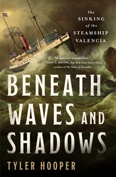 Hardcover Beneath Waves and Shadows: The Sinking of the Steamship Valencia Book