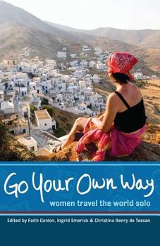 Paperback Go Your Own Way: Women Travel the World Solo Book