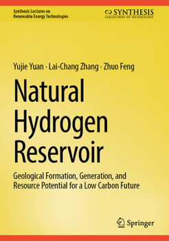 Natural Hydrogen Reservoir: Geological Formation, Generation, and Resource Potential for a Low Carbon Future (Synthesis Lectures on Renewable Energy Technologies)