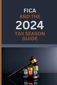 Paperback FICA AND THE 2024 TAX SEASON GUIDE (Plus Key dates and deadlines): A complete Handbook on FICA, Cracking the tax Code and general Tax season fundament [Large Print] Book