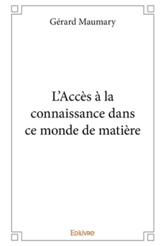 Paperback L'Accès à la connaissance dans ce monde de matière [French] Book