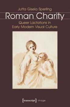 Paperback Roman Charity: Queer Lactations in Early Modern Visual Culture Book