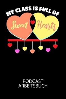My class is full of sweet hearts - Podcast Arbeitsbuch: Arbeitsbuch f?r die Erstellung von Aufnahmen - verliere nie wieder den ?berblick ?ber deine Pr