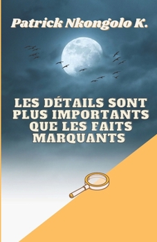 Paperback Les Détails Sont Plus Importants Que Les Faits Marquants [French] Book