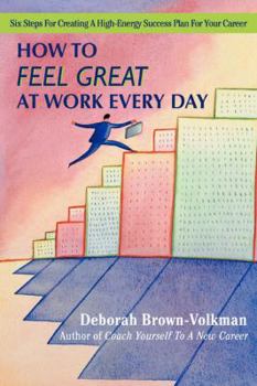Paperback How to Feel Great at Work Every Day: Six Steps for Creating a High-Energy Success Plan for Your Career Book