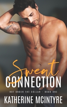 Sweat Connection - Book #1 of the Hot Under the Collar