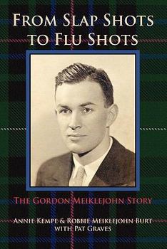 Paperback From Slap Shots to Flu Shots: The Gordon Meiklejohn Story Book