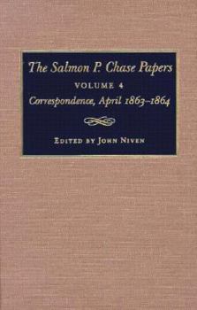 Hardcover The Salmon P. Chase Papers, Volume 4: Correspondence, April 1863-1864 Book