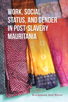 Hardcover Work, Social Status, and Gender in Post-Slavery Mauritania Book