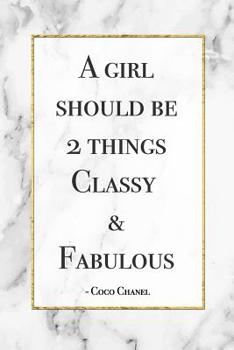 A Girl Should Be 2 Things, Classy & Fabulous - Coco Chanel: Gorgeous Marble Cover Design Motivational Coco Chanel Quote Notebook Blank Bullet Dot Grid Journal Novelty Gift Diary for a Fashion Lover