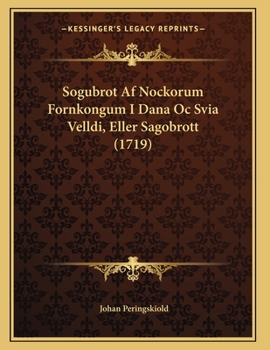 Paperback Sogubrot Af Nockorum Fornkongum I Dana Oc Svia Velldi, Eller Sagobrott (1719) [Swedish] Book