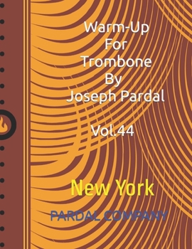 Warm-Up For Trombone By Joseph Pardal Vol.44: New York (Warm-up for Trombone by Joseph Pardal NEW YORK)
