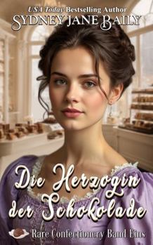 Die Herzogin der Schokolade (Rare Confectionery) (German Edition)