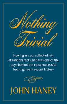 Paperback Nothing Trivial: How I Grew Up, Collected Many Random Facts, and Was One of the Guys Behind the Most Successful Board Game in Recent Hi Book