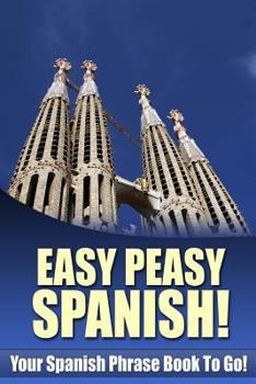 Paperback Easy Peasy Spanish! Your Spanish Phrase Book To Go! Book