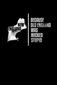 Paperback New England Because Old England Was Wicked Stupid: College Ruled Lined Writing Notebook Journal, 6x9, 120 Pages Book